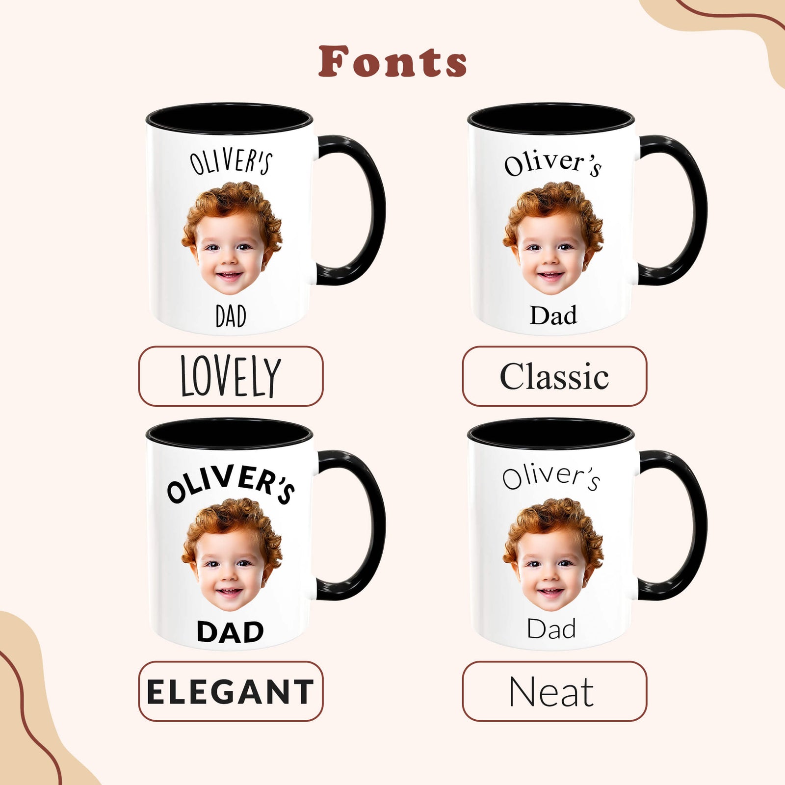 Four mug design options labeled Fonts, each showing a white ceramic mug with a black handle and interior, printed with a child's portrait and text such as OLIVER'S DAD, LOVELY, Classic, ELEGANT, and Neat on a light beige background.