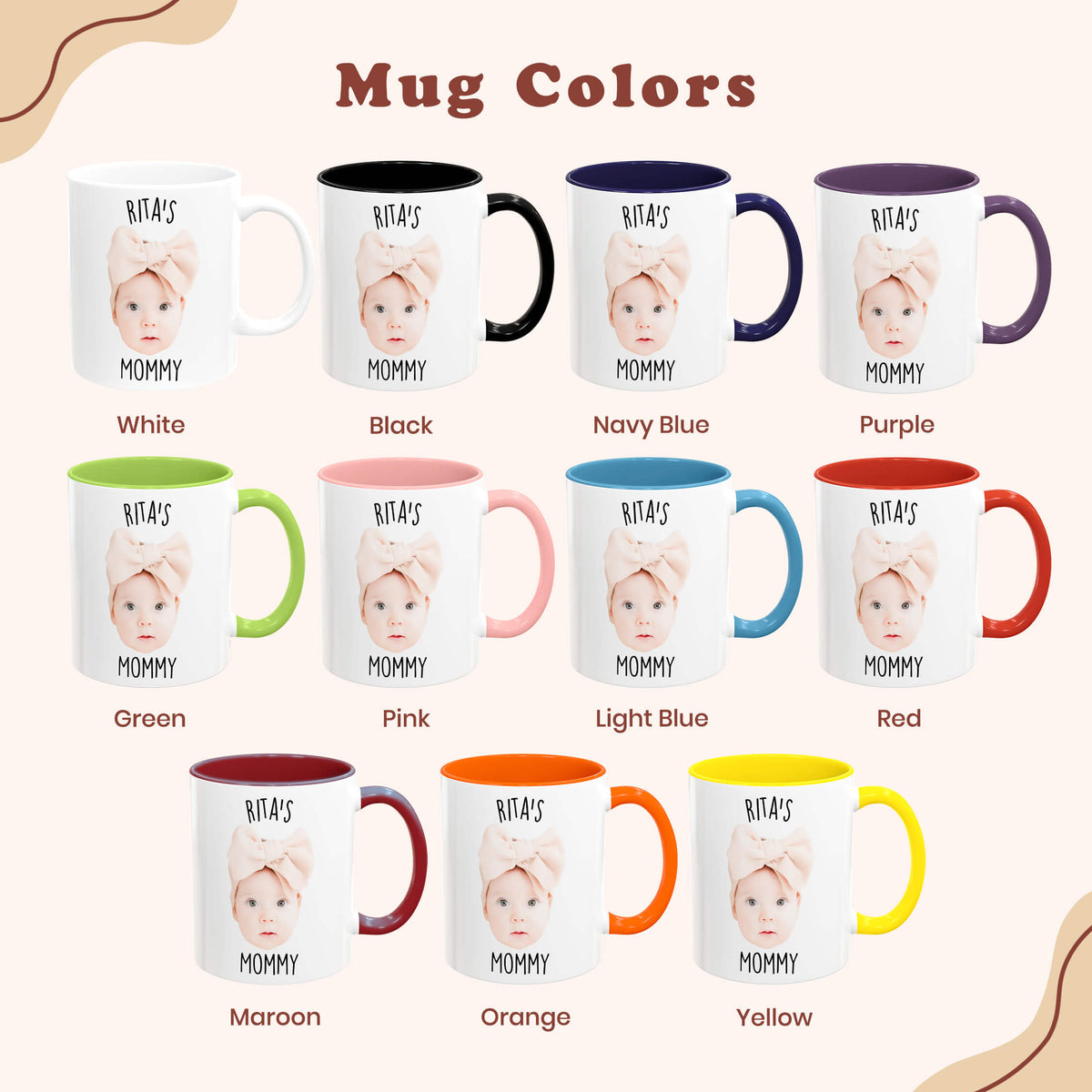 A color-options chart titled 'Mug Colors' showing multiple ceramic mugs with the same printed design of a baby photo and the words 'RITA'S MOMMY.' Each mug is shown in a different handle and interior color, including White, Black, Navy Blue, Purple, Green, Pink, Light Blue, Red, Maroon, Orange, and Yellow, on a light beige background.
